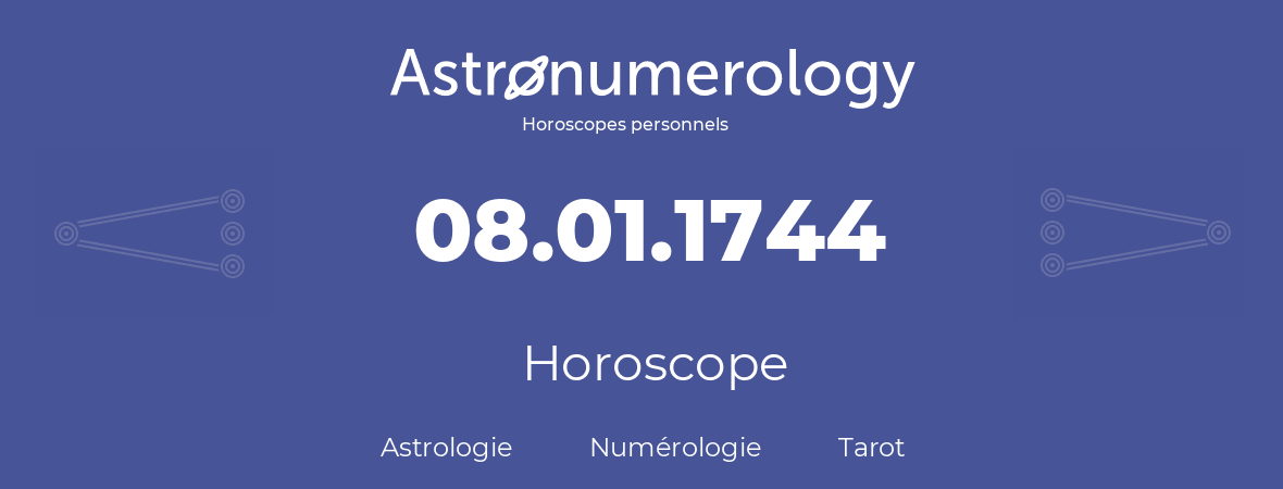 Horoscope pour anniversaire (jour de naissance): 08.01.1744 (08 Janvier 1744)
