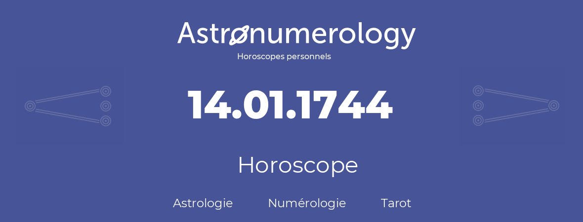 Horoscope pour anniversaire (jour de naissance): 14.01.1744 (14 Janvier 1744)