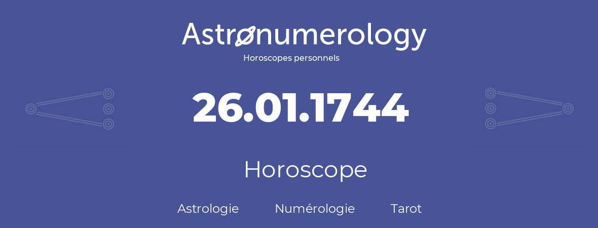 Horoscope pour anniversaire (jour de naissance): 26.01.1744 (26 Janvier 1744)