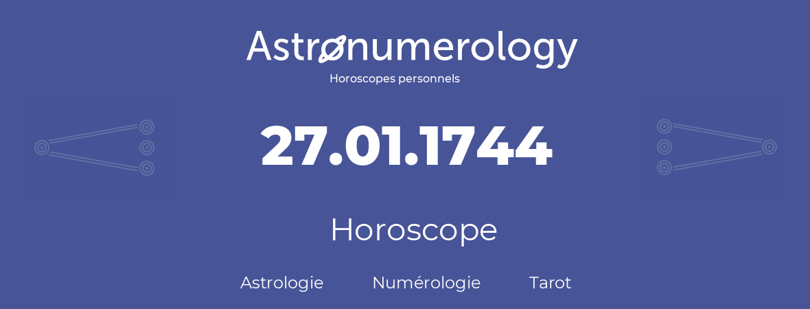 Horoscope pour anniversaire (jour de naissance): 27.01.1744 (27 Janvier 1744)