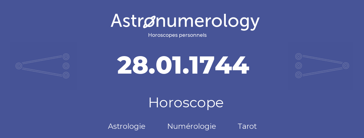 Horoscope pour anniversaire (jour de naissance): 28.01.1744 (28 Janvier 1744)