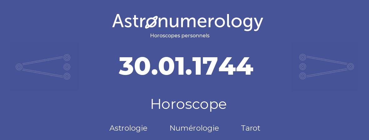 Horoscope pour anniversaire (jour de naissance): 30.01.1744 (30 Janvier 1744)