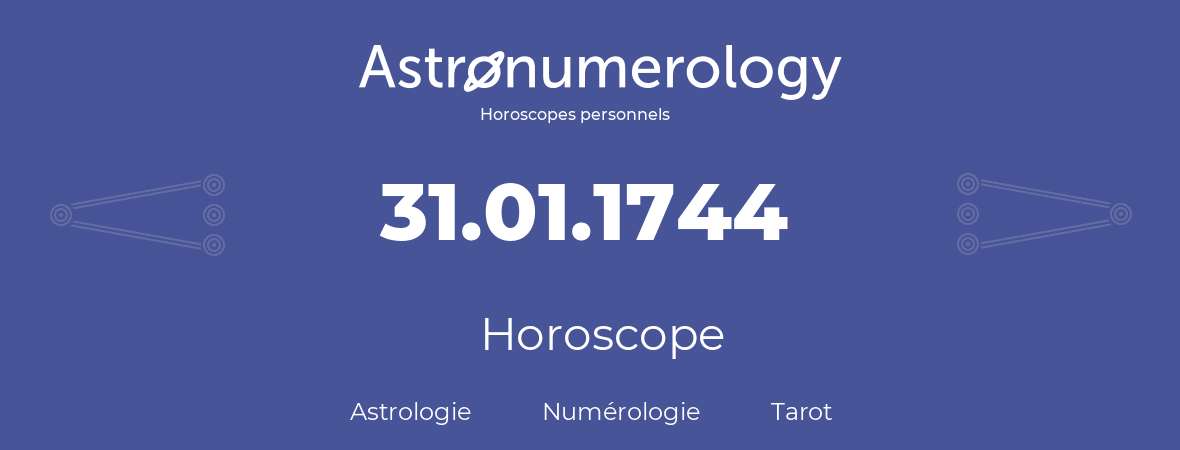 Horoscope pour anniversaire (jour de naissance): 31.01.1744 (31 Janvier 1744)