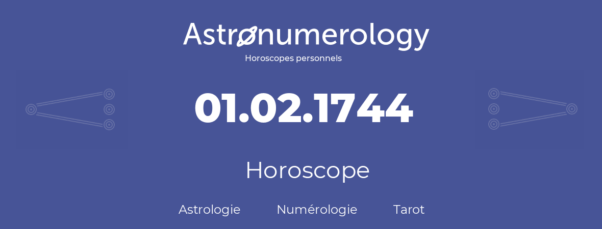 Horoscope pour anniversaire (jour de naissance): 01.02.1744 (31 Février 1744)