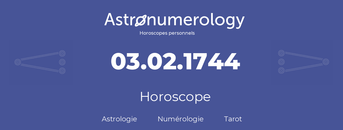 Horoscope pour anniversaire (jour de naissance): 03.02.1744 (3 Février 1744)