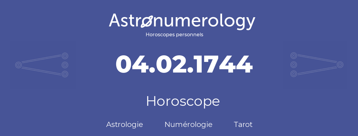 Horoscope pour anniversaire (jour de naissance): 04.02.1744 (04 Février 1744)
