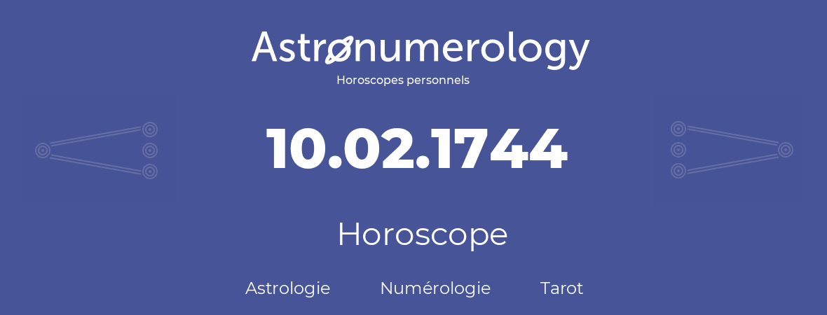 Horoscope pour anniversaire (jour de naissance): 10.02.1744 (10 Février 1744)