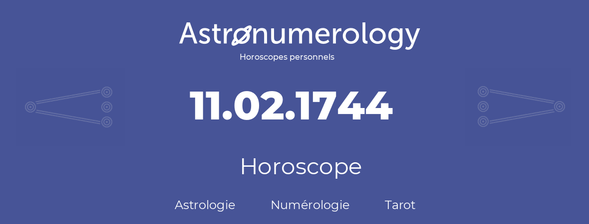 Horoscope pour anniversaire (jour de naissance): 11.02.1744 (11 Février 1744)