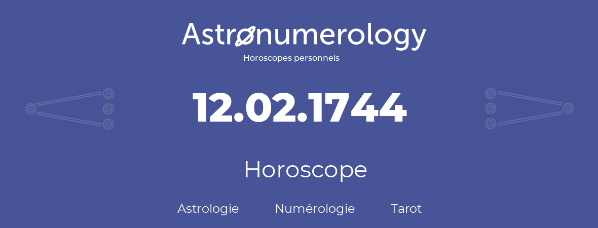 Horoscope pour anniversaire (jour de naissance): 12.02.1744 (12 Février 1744)