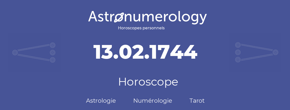 Horoscope pour anniversaire (jour de naissance): 13.02.1744 (13 Février 1744)