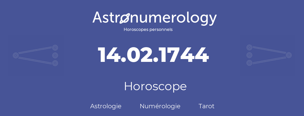 Horoscope pour anniversaire (jour de naissance): 14.02.1744 (14 Février 1744)