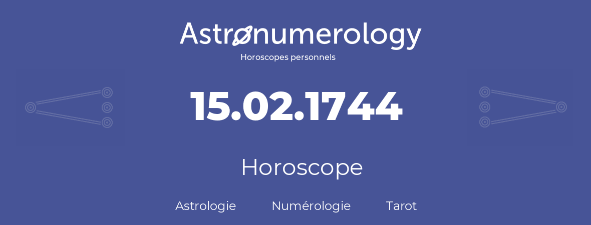 Horoscope pour anniversaire (jour de naissance): 15.02.1744 (15 Février 1744)