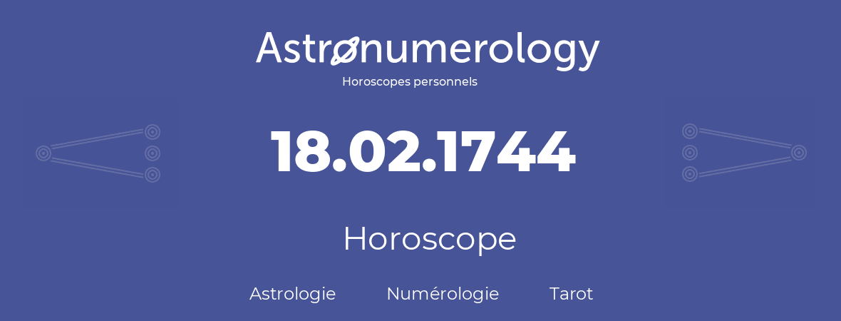 Horoscope pour anniversaire (jour de naissance): 18.02.1744 (18 Février 1744)
