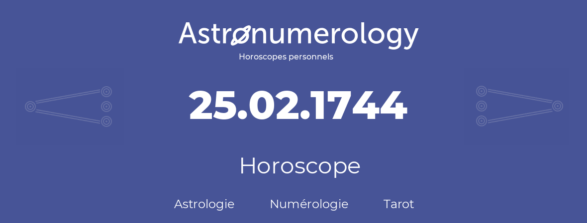 Horoscope pour anniversaire (jour de naissance): 25.02.1744 (25 Février 1744)