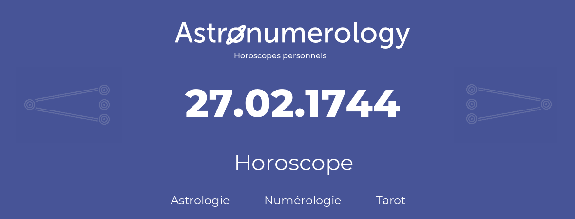 Horoscope pour anniversaire (jour de naissance): 27.02.1744 (27 Février 1744)