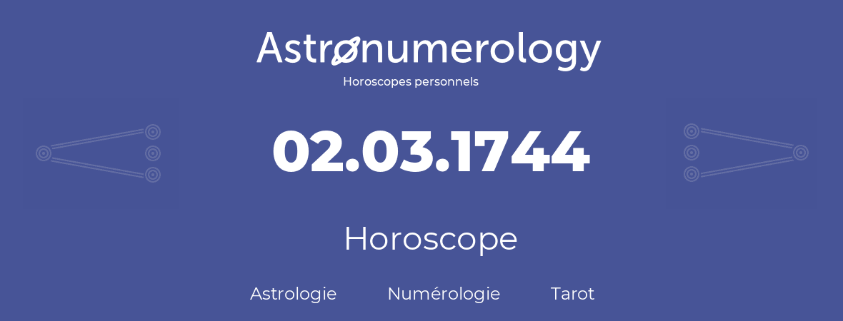 Horoscope pour anniversaire (jour de naissance): 02.03.1744 (2 Mars 1744)