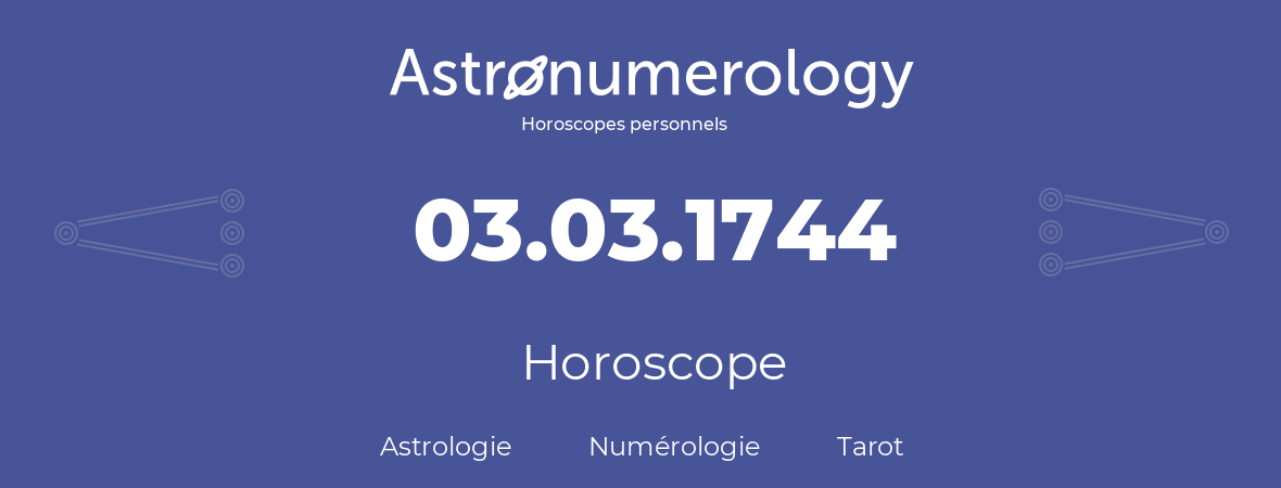 Horoscope pour anniversaire (jour de naissance): 03.03.1744 (3 Mars 1744)
