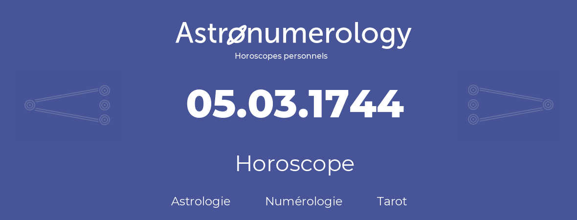 Horoscope pour anniversaire (jour de naissance): 05.03.1744 (5 Mars 1744)