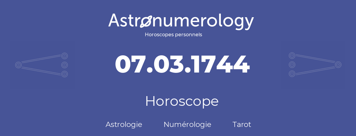 Horoscope pour anniversaire (jour de naissance): 07.03.1744 (7 Mars 1744)