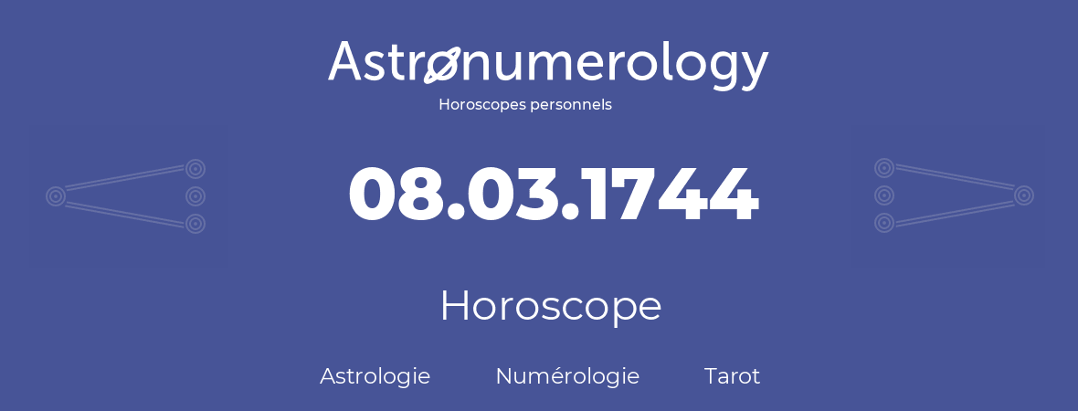 Horoscope pour anniversaire (jour de naissance): 08.03.1744 (8 Mars 1744)