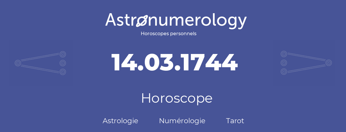 Horoscope pour anniversaire (jour de naissance): 14.03.1744 (14 Mars 1744)