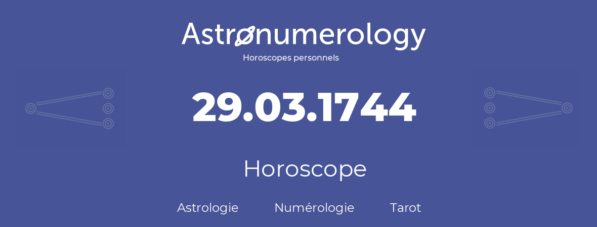 Horoscope pour anniversaire (jour de naissance): 29.03.1744 (29 Mars 1744)
