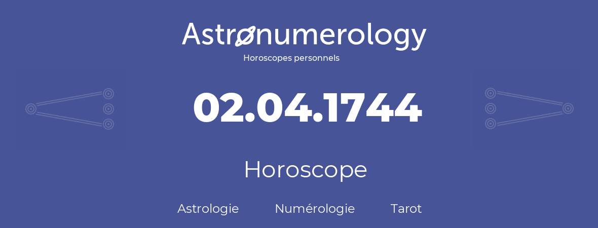 Horoscope pour anniversaire (jour de naissance): 02.04.1744 (02 Avril 1744)