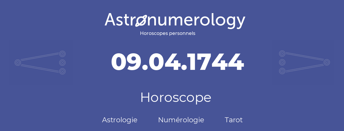 Horoscope pour anniversaire (jour de naissance): 09.04.1744 (9 Avril 1744)