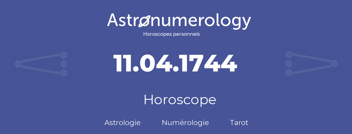 Horoscope pour anniversaire (jour de naissance): 11.04.1744 (11 Avril 1744)