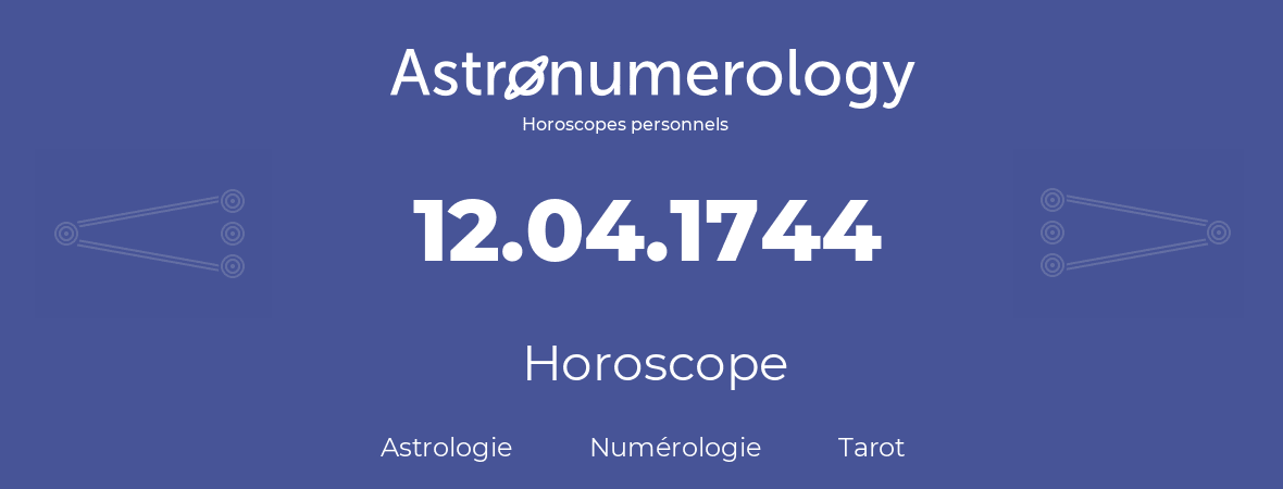 Horoscope pour anniversaire (jour de naissance): 12.04.1744 (12 Avril 1744)