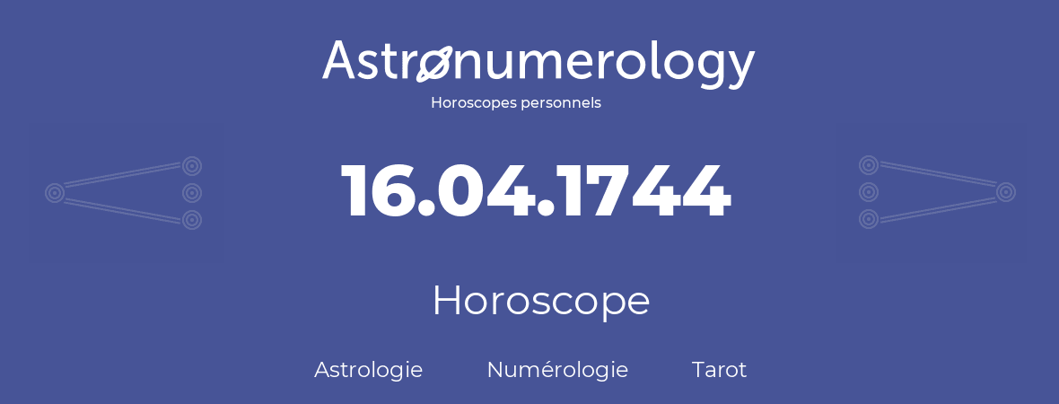 Horoscope pour anniversaire (jour de naissance): 16.04.1744 (16 Avril 1744)