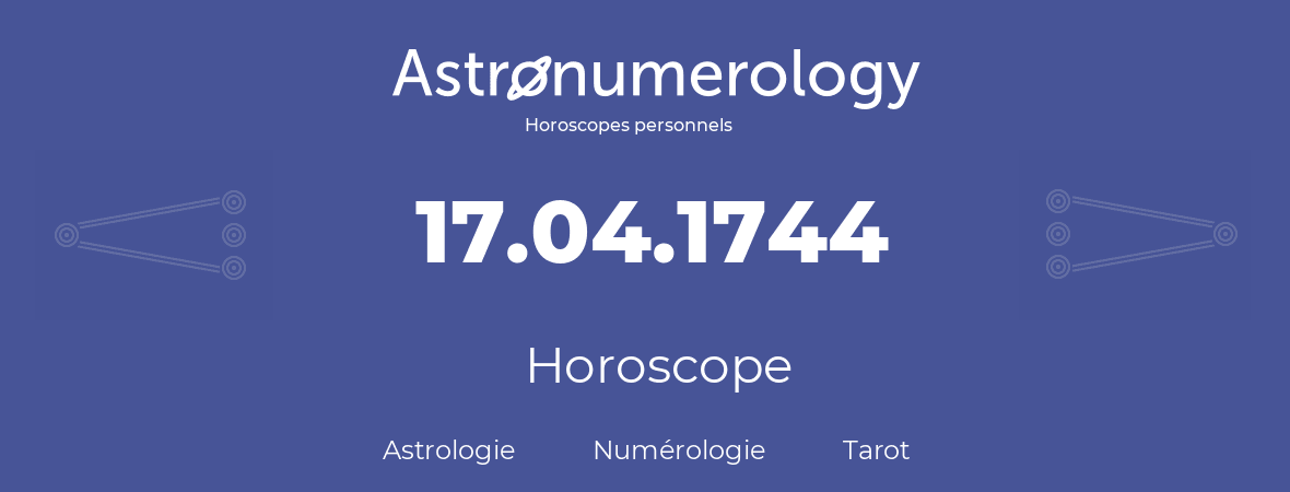 Horoscope pour anniversaire (jour de naissance): 17.04.1744 (17 Avril 1744)