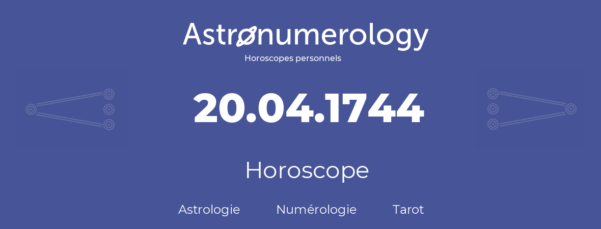 Horoscope pour anniversaire (jour de naissance): 20.04.1744 (20 Avril 1744)