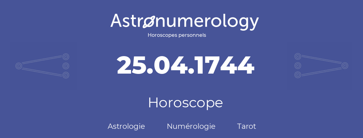 Horoscope pour anniversaire (jour de naissance): 25.04.1744 (25 Avril 1744)