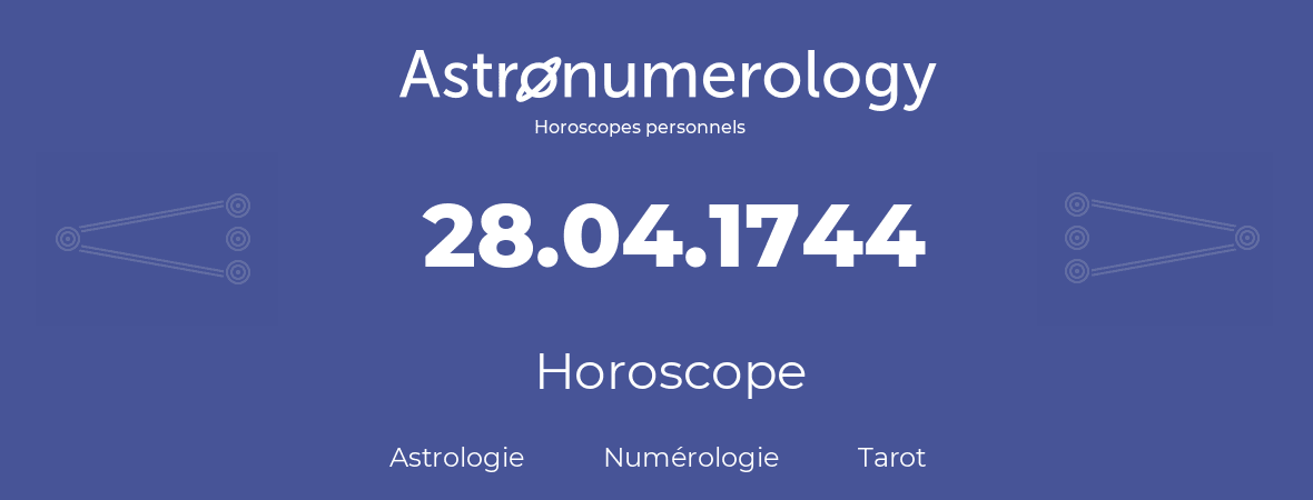 Horoscope pour anniversaire (jour de naissance): 28.04.1744 (28 Avril 1744)