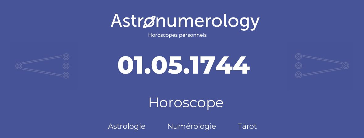 Horoscope pour anniversaire (jour de naissance): 01.05.1744 (1 Mai 1744)