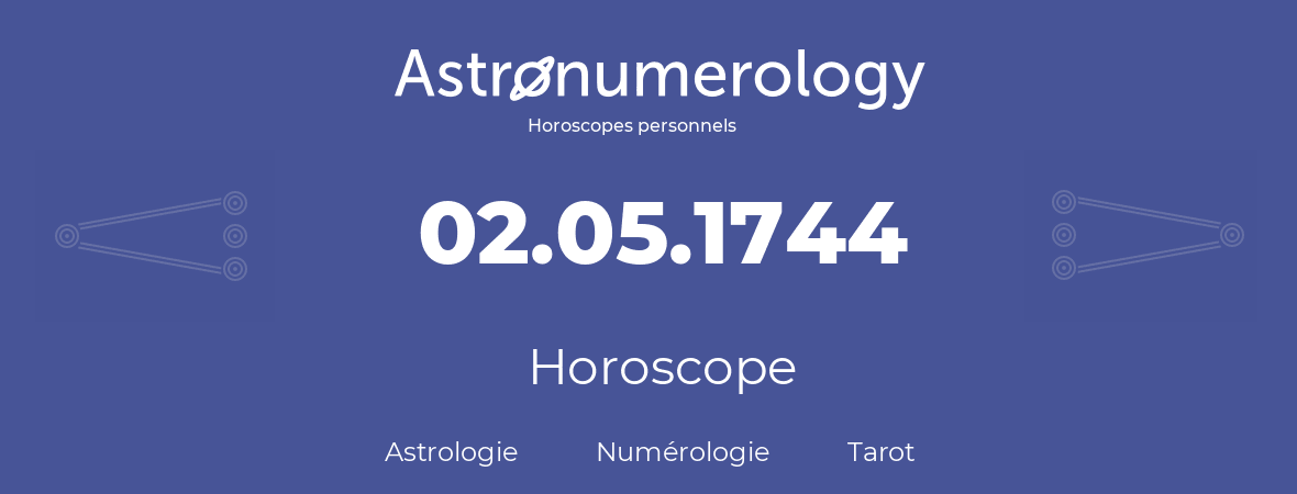 Horoscope pour anniversaire (jour de naissance): 02.05.1744 (2 Mai 1744)