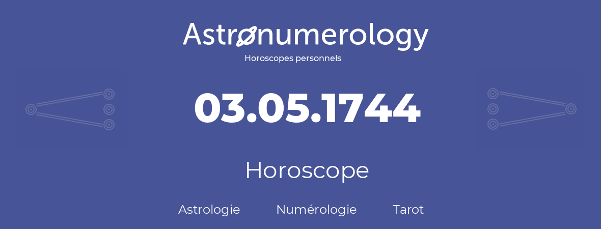 Horoscope pour anniversaire (jour de naissance): 03.05.1744 (3 Mai 1744)