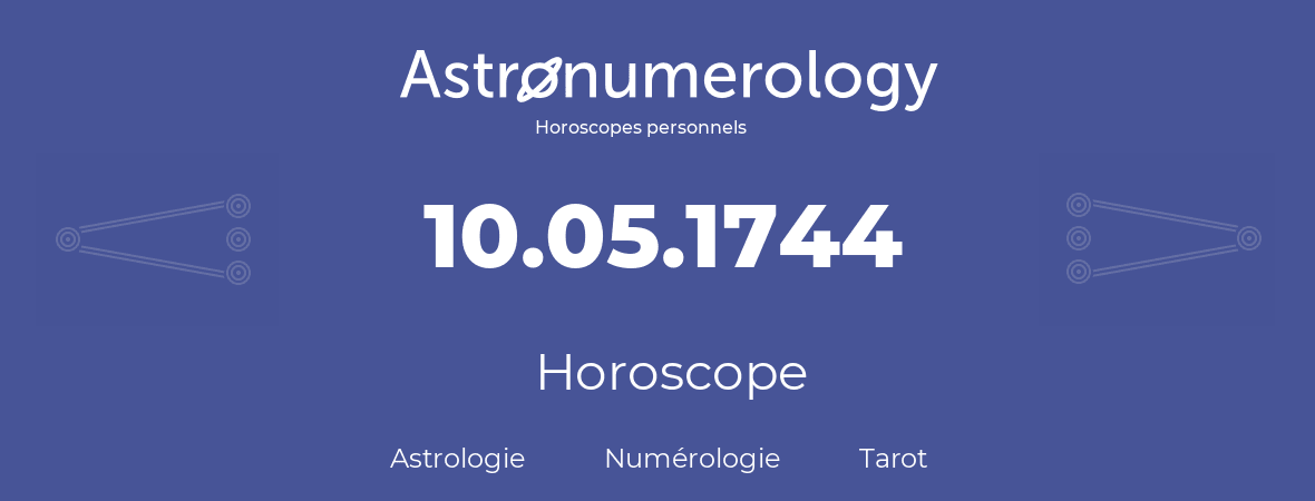 Horoscope pour anniversaire (jour de naissance): 10.05.1744 (10 Mai 1744)