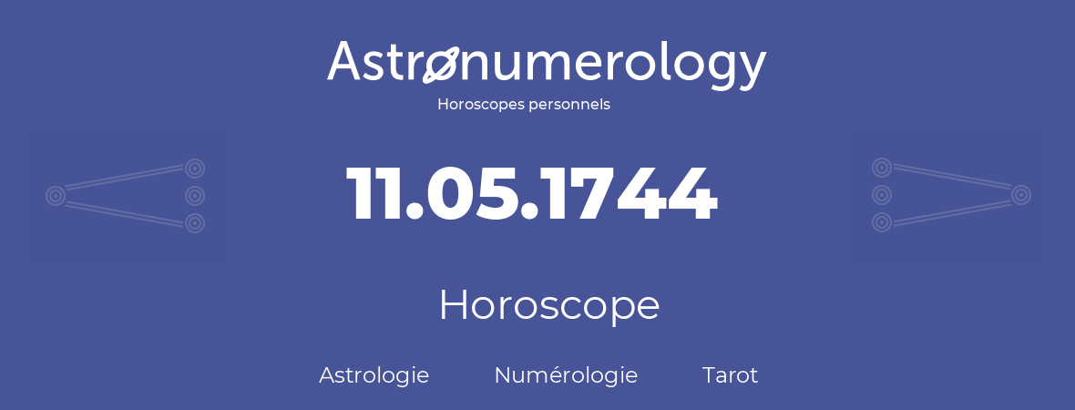 Horoscope pour anniversaire (jour de naissance): 11.05.1744 (11 Mai 1744)