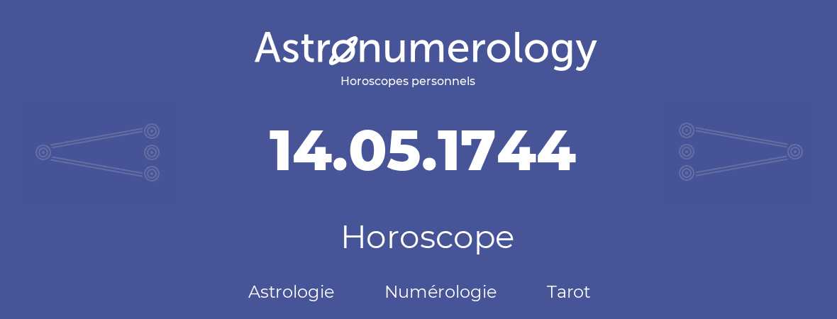 Horoscope pour anniversaire (jour de naissance): 14.05.1744 (14 Mai 1744)
