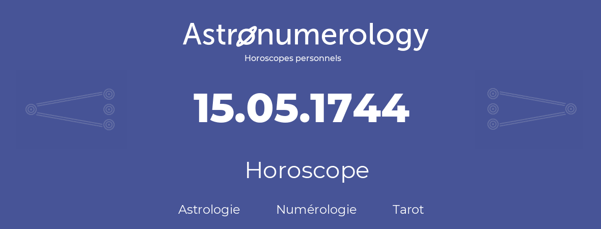 Horoscope pour anniversaire (jour de naissance): 15.05.1744 (15 Mai 1744)