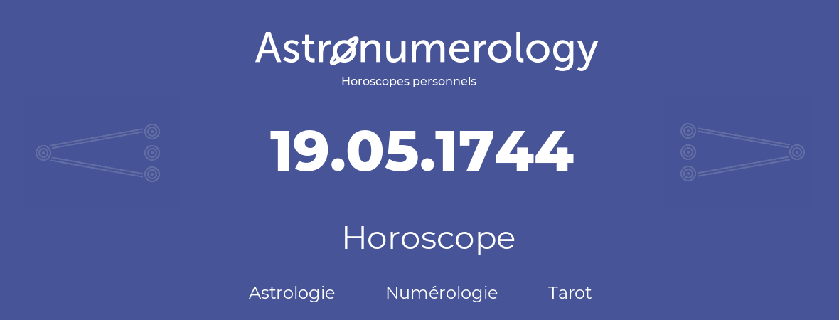 Horoscope pour anniversaire (jour de naissance): 19.05.1744 (19 Mai 1744)