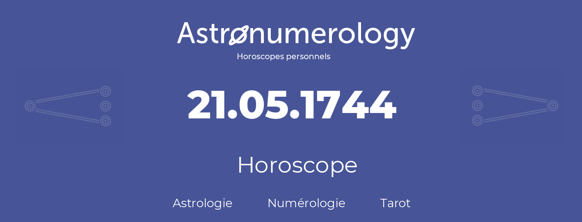 Horoscope pour anniversaire (jour de naissance): 21.05.1744 (21 Mai 1744)