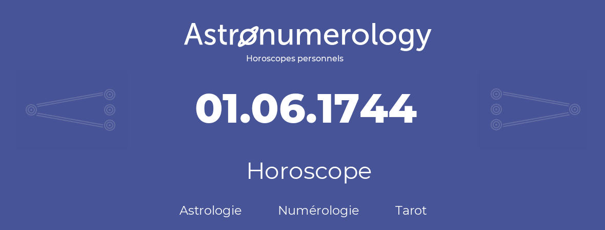 Horoscope pour anniversaire (jour de naissance): 01.06.1744 (31 Juin 1744)