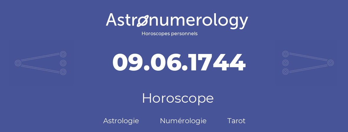 Horoscope pour anniversaire (jour de naissance): 09.06.1744 (9 Juin 1744)