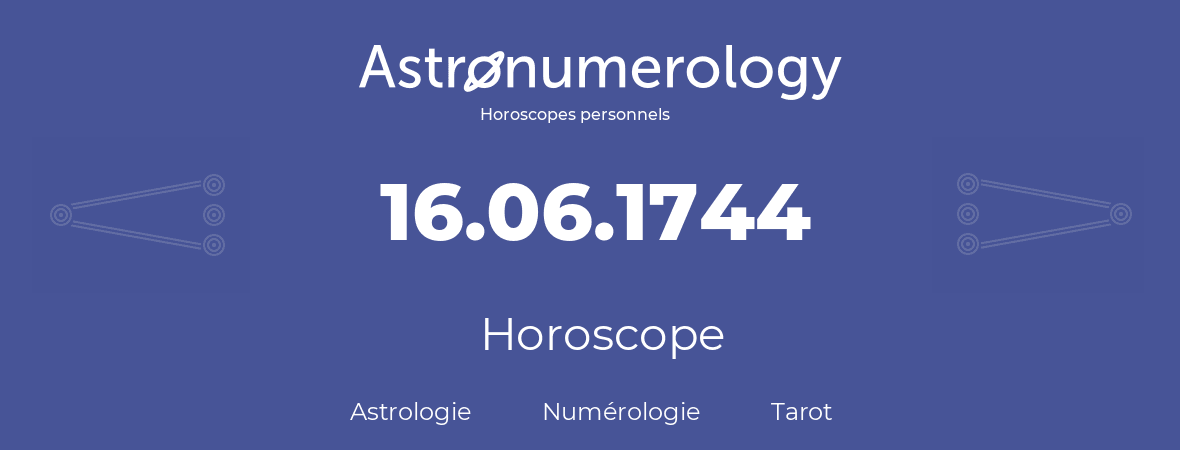 Horoscope pour anniversaire (jour de naissance): 16.06.1744 (16 Juin 1744)