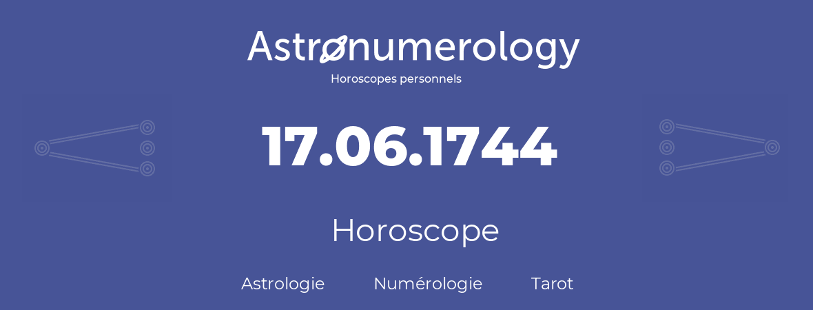 Horoscope pour anniversaire (jour de naissance): 17.06.1744 (17 Juin 1744)