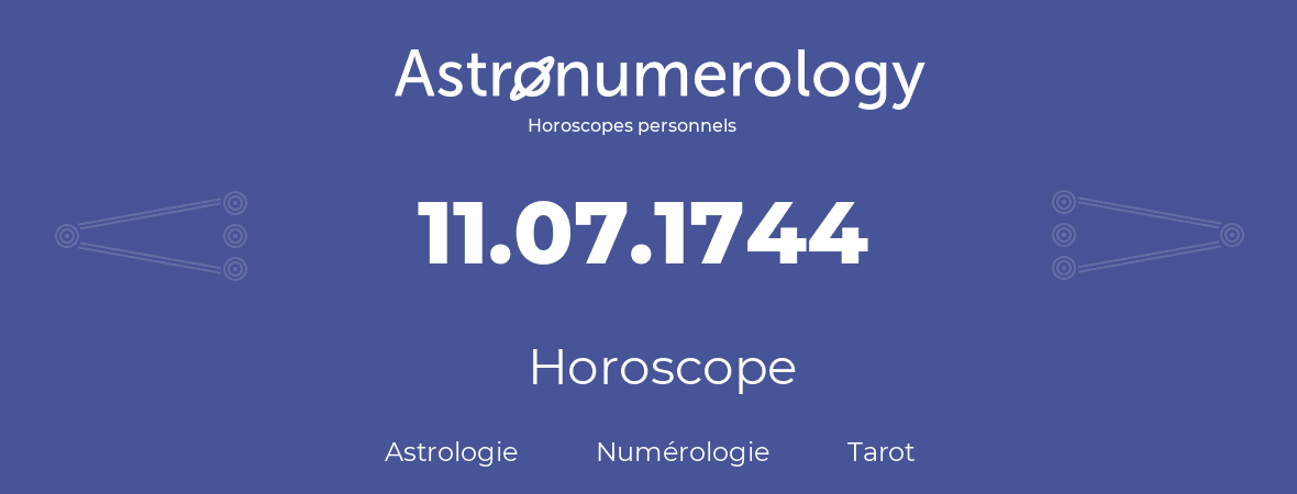 Horoscope pour anniversaire (jour de naissance): 11.07.1744 (11 Juillet 1744)