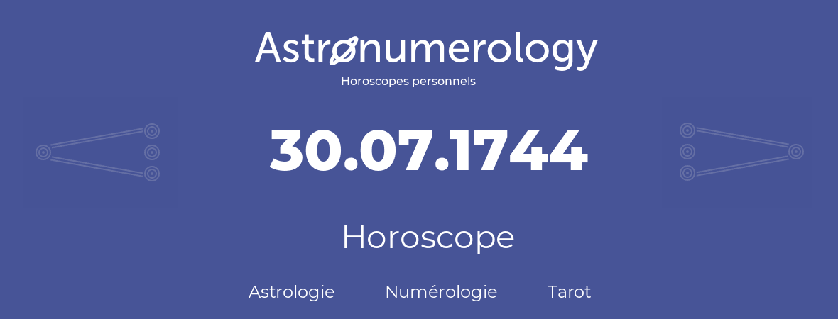 Horoscope pour anniversaire (jour de naissance): 30.07.1744 (30 Juillet 1744)